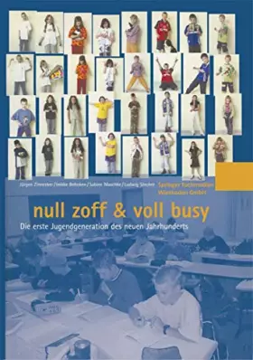 Couverture du produit · null zoff & voll busy. Die erste Jugendgeneration des neuen Jahrhunderts: Die erste Jugendgeneration des neuen Jahrhunderts Ein