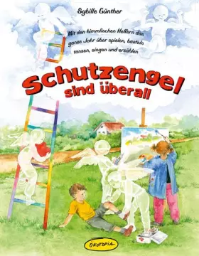 Couverture du produit · Schutzengel sind überall (Buch): Mit den himmlischen Helfern das ganze Jahr über spielen, basteln, tanzen, singen und erzählen
