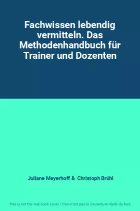 Couverture du produit · Fachwissen lebendig vermitteln. Das Methodenhandbuch für Trainer und Dozenten