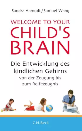 Couverture du produit · Welcome to your Child's Brain: Die Entwicklung des kindlichen Gehirns von der Zeugung bis zum Reifezeugnis