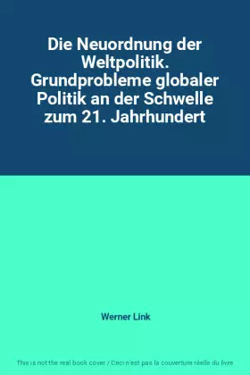 Couverture du produit · Die Neuordnung der Weltpolitik. Grundprobleme globaler Politik an der Schwelle zum 21. Jahrhundert