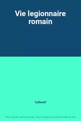 Couverture du produit · Vie legionnaire romain