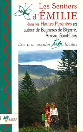 Couverture du produit · LES SENTIERS D'EMILIE DANS LES HAUTES-PYRENEES (2) AUTOUR DE BAGNERES-DE-BIGORRE, ARREAU, SAINT-LARY. Des promenades très facil