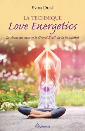 Couverture du produit · La technique Love Energetics - Le chant du coeur et le Grand Eveil de la kundalini
