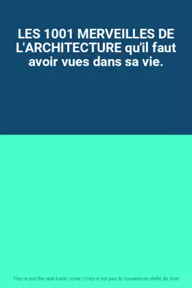 Couverture du produit · LES 1001 MERVEILLES DE L'ARCHITECTURE qu'il faut avoir vues dans sa vie.