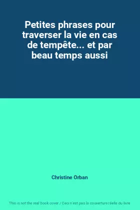 Couverture du produit · Petites phrases pour traverser la vie en cas de tempête... et par beau temps aussi