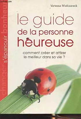 Couverture du produit · Le guide de la personne heureuse - Comment créer et attirer le meilleur dans sa vie ?