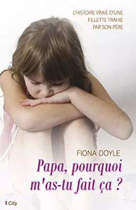Couverture du produit · Papa, pourquoi m'as-tu fait ça ?