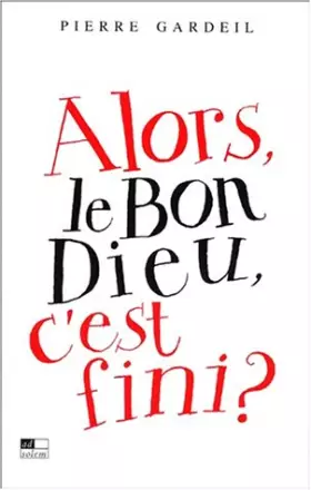 Couverture du produit · Alors, le bon Dieu, c'est fini?