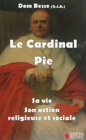 Couverture du produit · Le Cardinal Pie - Sa vie - Son action religieuse et sociale