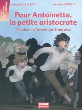 Couverture du produit · Pour Antoinette, la petite aristocrate: Pendant la Révolution française