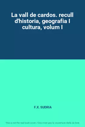 Couverture du produit · La vall de cardos. recull d'historia, geografia I cultura, volum I