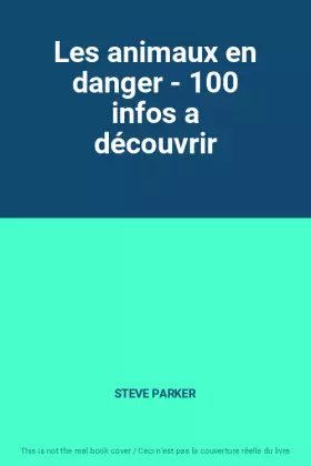 Couverture du produit · Les animaux en danger - 100 infos a découvrir