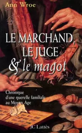 Couverture du produit · Le marchand, le juge et le magot : Chronique d'une querelle familiale au Moyen âge