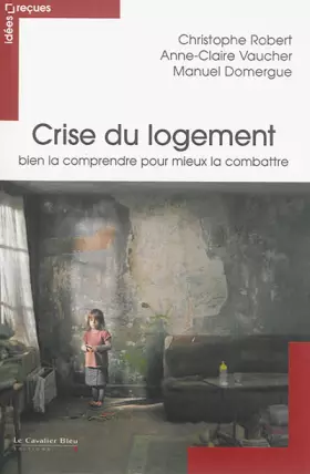 Couverture du produit · Crise du logement bien la comprendre pour mieux la combattre: idées reçues sur le mal logement