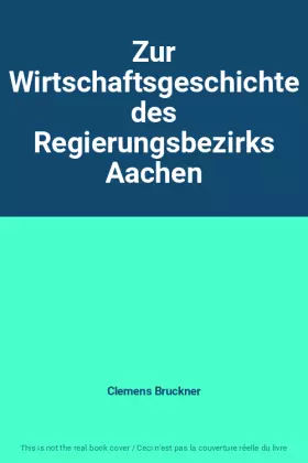 Couverture du produit · Zur Wirtschaftsgeschichte des Regierungsbezirks Aachen