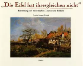 Couverture du produit · "Die Eifel hat ihresgleichen nicht...": Sammlunge von historischen Texten und Bildern: Sammlung von historischen Texten und Bil