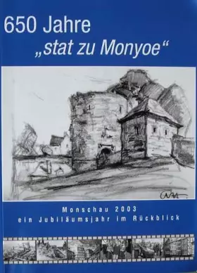 Couverture du produit · 650 Jahre "stat zu Monyoe", Heimatblätter des Kreises Aachen (Monschau 2003 ein Jubiläumsjahr im Rückblick)
