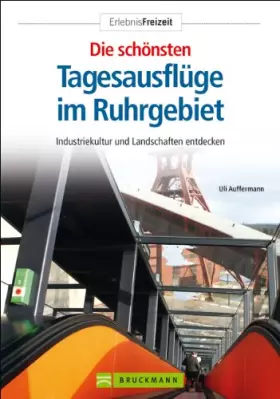 Couverture du produit · Die schönsten Tagesausflüge im Ruhrgebiet: Industriekultur und Landschaften entdecken (Erlebnis Freizeit)