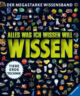 Couverture du produit · Alles was ich wissen will: Der megastarke Wissensband: Tiere, Erde, Technik