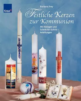 Couverture du produit · Festliche Kerzen zur Kommunion: Mit Vorlagen und Schritt-für-Schritt Anleitungen