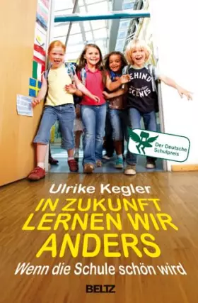 Couverture du produit · In Zukunft lernen wir anders: Wenn die Schule schön wird: Wenn die Schule schön wird. Der Deutsche Schulpreis