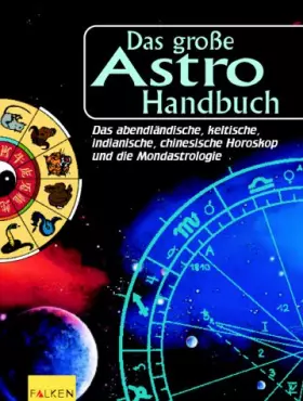 Couverture du produit · Das große Astro-Handbuch. Das abendländische, keltische, indianische, chinesische Horoskop und die Mondastrologie.