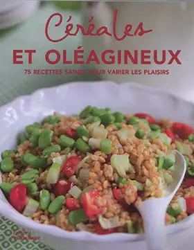 Couverture du produit · Céréales et oléagineux: 75 recettes saines pour varier les plaisirs