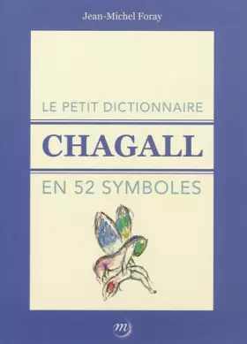 Couverture du produit · LE PETIT DICTIONNAIRE CHAGALL EN 52 SYMBOLES