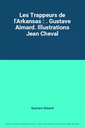 Couverture du produit · Les Trappeurs de l'Arkansas : . Gustave Aimard. Illustrations Jean Cheval