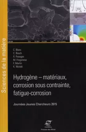 Couverture du produit · Hydrogène, matériaux, corrosion sous contrainte, fatigue, corrosion : Journées jeunes chercheurs 2015
