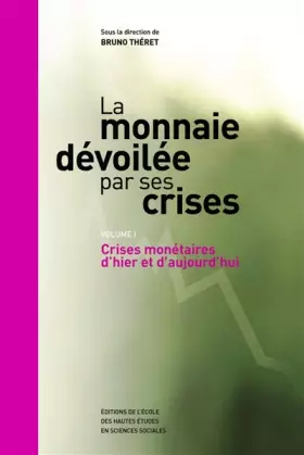 Couverture du produit · La monnaie dévoilée par ses crises : Volume 1, Crises monétaires d'hier et d'aujourd'hui