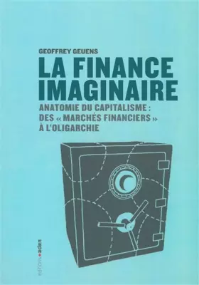 Couverture du produit · La finance imaginaire : Anatomie du capitalisme des "marchés financiers" à l'oligarchie