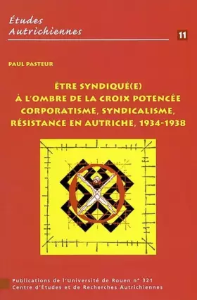 Couverture du produit · Etre syndiqué(e) à l'ombre de la croix potencée. : Corporatisme, syndicalisme en Autriche, 1934-1938