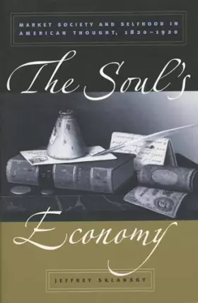 Couverture du produit · The Soul's Economy: Market Society and Selfhood in American Thought, 1820-1920