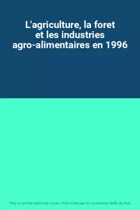 Couverture du produit · L'agriculture, la foret et les industries agro-alimentaires en 1996