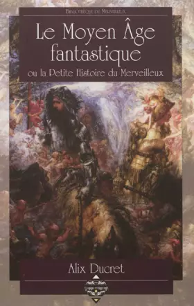 Couverture du produit · Le Moyen Age fantastique : Ou la Petite Histoire du Merveilleux
