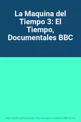 Couverture du produit · La Maquina del Tiempo 3: El Tiempo, Documentales BBC