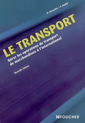 Couverture du produit · Le transport : Gérer les opérations de transport de marchandises à l'international (Ancienne Edition)