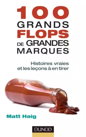 Couverture du produit · 100 grands flops de grandes marques - Histoires vraies et les leçons à en tirer