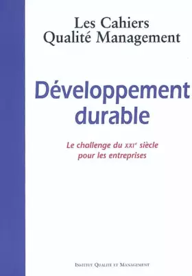 Couverture du produit · Les Cahiers Qualité Management, N° 7 : Développement durable. : Le chalenge du XXIe siècle pour les entreprises