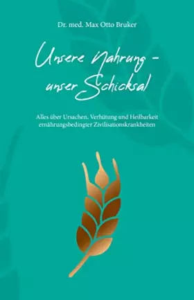 Couverture du produit · Unsere Nahrung - unser Schicksal JUBILÄUMSAUSGABE: JUBILÄUMSAUSGABE der 52. Auflage: Alles über Ursachen, Verhütung und Heilbar