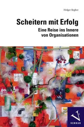 Couverture du produit · Scheitern mit Erfolg: Eine Reise ins Innere von Organisationen
