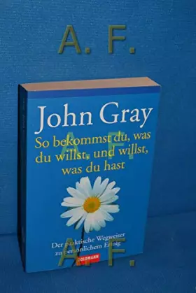 Couverture du produit · So bekommst du, was du willst, und willst, was du hast: Der praktische Wegweiser zu persönlichem Erfolg