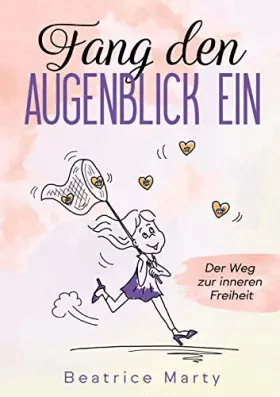 Couverture du produit · Fang den Augenblick ein: Der Weg zur inneren Freiheit