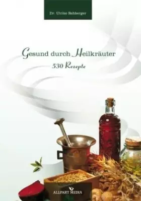 Couverture du produit · Gesund durch Heilkräuter: 530 Rezepte
