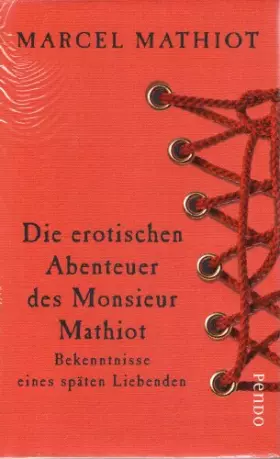 Couverture du produit · Die erotischen Abenteuer des Monsieur Mathiot: Bekenntnisse eines späten Liebenden: Bekenntnisse eines späten Liebenden. Mit ei