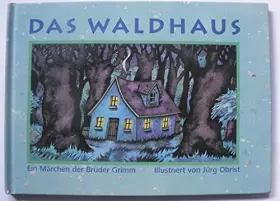 Couverture du produit · Das Waldhaus - Ein Märchen der Brüder Grimm, illustriert von Jürg Obrist