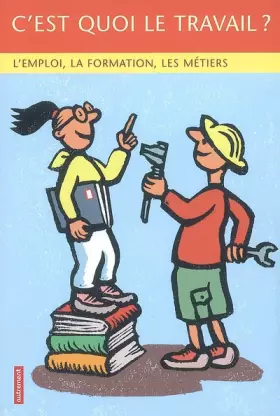 Couverture du produit · C'est quoi le travail ? : L'emploi, la formation, les métiers