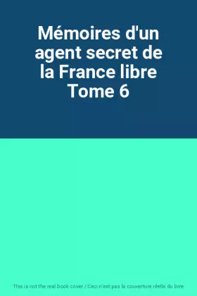 Couverture du produit · Mémoires d'un agent secret de la France libre Tome 6